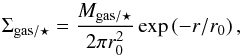\begin{equation} \Sigma_{\mathrm{gas}/\star} = \frac{M_{\mathrm{gas}/\star}}{2\pi r_0^2}\exp \left(-r/r_0 \right), \label{eq:surf_dens_disk} \end{equation}
