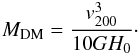 \begin{eqnarray} M_\mathrm{DM} = \frac{v_{200}^3}{10GH_0}\cdot \label{eq:mass_v200} \end{eqnarray}