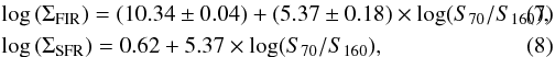 \begin{eqnarray} &&{\rm log}\,(\Sigma_{\rm FIR}) = (10.34\pm 0.04) + (5.37\pm 0.18)\times \log(S_{70}/S_{160}), \\ &&{\rm log}\,(\Sigma_{\rm SFR}) = 0.62 + 5.37\times \log(S_{70}/S_{160}), \end{eqnarray}