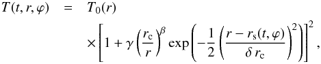 \begin{eqnarray} \label{eq:T} T(t,r,\varphi) &=& T_0(r) \\ \nonumber &&\times\left[1 + \gamma \left(\frac{r_{\rm c}}{r}\right)^\beta\mathrm{exp}\left(-\frac{1}{2}\left(\frac{r-r_{\rm s}(t,\varphi)}{\delta \,r_{\rm c}}\right)^2\right)\right]^2 , \\ \nonumber \end{eqnarray}