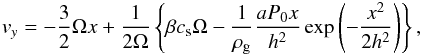 \begin{eqnarray} \label{ini_vy} v_y=-\frac{3}{2}\Omega x + \frac{1}{2\Omega} \left\{\beta c_{\rm s} \Omega - \frac{1}{\rho_{\rm g}}\frac{aP_0 x}{h^2} \exp \left(-\frac{x^2}{2h^2}\right)\right\}, \end{eqnarray}