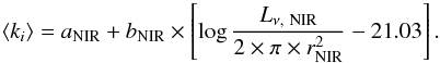 \begin{equation} \left<k_i\right>=a_{\rm NIR}+b_{\rm NIR}\times\left[\log \frac{L_{\nu\mathrm{,~NIR}}}{2 \times \pi \times r_{\rm NIR}^2}-21.03\right]. \end{equation}