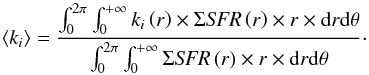 \appendix \setcounter{section}{5} \begin{equation} \left<k_i\right>=\frac{\int_0^{2\pi}\int_0^{+\infty}k_i\left(r\right)\times\Sigma \textit{SFR}\left(r\right) \times r \times \mathrm{d}r \mathrm{d}\theta}{\int_0^{2\pi}\int_0^{+\infty}\Sigma \textit{SFR}\left(r\right) \times r \times \mathrm{d}r \mathrm{d}\theta}\cdot \end{equation}