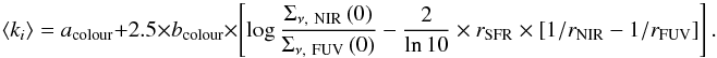 \appendix \setcounter{section}{5} \begin{equation} \left<k_i\right>=a_\mathrm{colour}+2.5\times b_\mathrm{colour}\times\left[\log\frac{\Sigma_{\nu\mathrm{,~NIR}}\left(0\right)}{\Sigma_{\nu\mathrm{,~FUV}}\left(0\right)}-\frac{2}{\ln 10}\times r_{\rm SFR}\times\left[1/r_{\rm NIR}-1/r_{\rm FUV}\right]\right]. \end{equation}