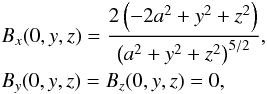 \begin{eqnarray} &&B_x(0,y,z) = \frac{ 2 \left(- 2a^2 +y^2 + z^2 \right)}{ \left(a^2 +y^2+z^2\right)^{5/2}} ,\nonumber\\ &&B_y(0,y,z) = B_z(0,y,z)=0 , \label{X-line_equation_beta_ray_bill} \end{eqnarray}