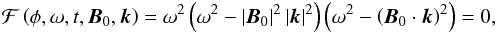 \begin{eqnarray} \mathcal{F}\left( \phi, \omega, t, {\vec{B}}_0, {{\vec{k}}} \right) = \omega^{2} \left( \omega^{2} - {\left|{\vec{B}}_0 \right|^2 \left| {{\vec{k}}} \right|^2 } \right) \left( \omega^{2}-\left( {\vec{B}}_0 \cdot {{\vec{k}}} \right) ^{2} \right) =0 , \label{F1} \end{eqnarray}
