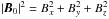 \hbox{$\left| {\vec{B}}_0 \right| ^2 = B_x^2+B_y^2+B_z^2$}