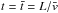 \hbox{$t=\bar{t}= {L}/{\bar{{v}}}$}