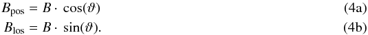% subequation 2453 0 \begin{eqnarray} B_{\rm{}pos} & =& B\cdot{}\cos(\vartheta) \\ B_{\rm{}los} & = &B\cdot{}\sin(\vartheta) . \end{eqnarray}