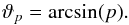 \begin{equation} \label{eq:projection-probabiliy-result} \vartheta_p = \arcsin(p) . \end{equation}