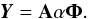 \begin{equation} \boldsymbol{Y}={\bf A}\mathbf{\alpha}\boldsymbol{\Phi}.\label{eq:tensor1-1} \end{equation}