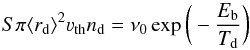 \begin{equation} \label{eq1} S\pi \langle r_{\rm d}\rangle^2 \varv_{\rm th} n_{\rm d} = \nu_0 \exp{\bigg(-\frac{E_{\rm b}}{T_{\rm d}} \bigg) } \end{equation}