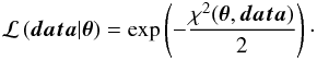 \begin{eqnarray*} \mathcal{L}\left(\vec{data}|\vectheta\right) = \exp\left(-\frac{\chi^2(\vectheta,\vec{data})}{2}\right)\cdot \end{eqnarray*}