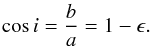 \begin{eqnarray*} \cos{i} = \frac{b}{a} = 1 - \epsilon. \end{eqnarray*}