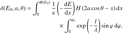 \begin{eqnarray} \label{IsoIncid} \delta(E_0,a,\theta)=\int_0^{R(E_0)}{\frac{1}{\epsilon} \left(-\frac{{\rm d}E}{{\rm d}x} \right)H\left(2a\cos\theta-x\right){\rm d}x} \\ \nonumber \times \int_0^{\varphi_{\rm c}}{\exp\left({-\frac{l}{\lambda}}\right)\sin \varphi \displaystyle \,{\rm d} \varphi}. \end{eqnarray}