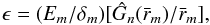 \begin{equation} \label{epsilonIso} \epsilon=(E_m/\delta_m)[\hat{G}_n(\bar{r}_m)/\bar{r}_m], \end{equation}