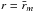 \hbox{$r=\bar{r}_m$}