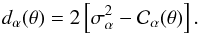 \begin{equation} d_{\alpha}(\theta) = 2 \left[\sigma_{\alpha}^{2} - {\mathcal C}_{\alpha}(\theta)\right] \label{dthetadef} . \end{equation}
