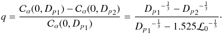 \begin{equation} q = \frac{{\cal C}_{\alpha}(0,{{D_p}_1}) - {\cal C}_{\alpha}(0,{{D_p}_2})} {{\cal C}_{\alpha}(0,{{D_p}_1})} = \frac{{{D_p}_1}^{-\frac{1}{3}}-{{D_p}_2}^{-\frac{1}{3}}} {{{D_p}_1}^{-\frac{1}{3}}-1.525 {{\cal L}_0}^{-\frac{1}{3}}} \label{ratioL0} \cdot \end{equation}