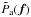 \hbox{$\tilde{P}_{\rm a}(\vec{f})$}