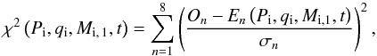 \begin{equation} \chi^2\left(P_\text{i}, q_\text{i}, M_\text{i,\,1}, t\right) =\sum_{n=1}^{8} \left(\frac{\textit{O}_n - \textit{E}_n\left(P_\text{i}, q_\text{i}, M_\text{i,1}, t\right)}{\sigma_n}\right)^2, \label{eq:summin} \end{equation}