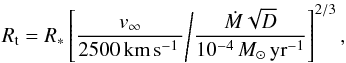 \begin{equation} R_\text{t} = R_* \left[\frac{v_\infty}{2500\,{\rm km}\,{\rm s}^{-1}\,} \middle/ \frac{\dot{M} \sqrt{D}}{10^{-4}\,M_\odot\,{\rm yr}^{-1}} \right]^{2/3}, \label{eq:Rt} \end{equation}