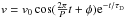 \hbox{$v = v_\mathrm{0} \cos(\frac{2 \pi}{P}t +\phi) {\rm e}^{-t/\tau_\mathrm{D}}$}