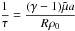 \hbox{$\dfrac{1}{\tau} = \dfrac{(\gamma - 1) \tilde \mu a}{R \rho_0}$}