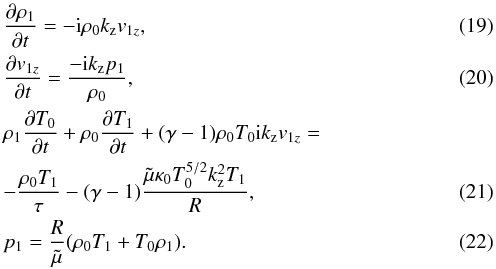 \begin{eqnarray} \label{contifs} &&\frac{\partial \rho_1}{\partial t} = -{\rm i} \rho_0 k_\mathrm{z} v_{1z}, \\ \label{momfs} &&\frac{\partial v_{1z}}{\partial t} = \frac{-{\rm i} k_\mathrm{z} p_1}{\rho_0}, \\ &&\rho_1\frac{\partial T_0}{\partial t}+\rho_0 \frac{\partial T_1}{\partial t} + (\gamma - 1) \rho_0 T_0 {\rm i} k_\mathrm{z} v_{1z} = \nonumber \\ \label{energy} && -\frac{\rho_0 T_1}{\tau}-(\gamma - 1) \frac{\tilde \mu \kappa_0 T_0^{5/2} k_\mathrm{z}^2 T_1}{R}, \\ \label{states} &&p_1 = \frac{R}{\tilde \mu} (\rho_0 T_1+T_0 \rho_1). \end{eqnarray}