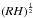 \hbox{$(RH)^{1\over 2}$}