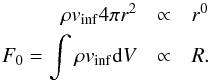 \begin{eqnarray} \rho v_\mathrm{inf} 4\pi r^2 &\propto& r^0 \nonumber\\ F_0 = \int \rho v_\mathrm{inf} {\rm d}V &\propto& R . \end{eqnarray}