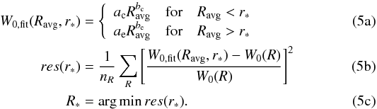 % subequation 1553 0 \begin{align} W_{0,\mathrm{fit}}(R_\mathrm{avg}, r_\ast) &= \left\{ \begin{array}{lcl} a_{\rm c} R_\mathrm{avg}^{b_{\rm c}} & \mbox{for} & R_\mathrm{avg}<r_\ast \\ a_{\rm e} R_\mathrm{avg}^{b_{\rm e}} & \mbox{for} & R_\mathrm{avg}>r_\ast \end{array} \right. \\ res(r_\ast) &={1\over n_R} \sum_R \left[ \frac{W_{0,\mathrm{fit}}(R_\mathrm{avg}, r_\ast) - W_0(R)}{W_0(R)} \right]^2 \\ R_\ast &= \arg \min{res(r_\ast).} \end{align}