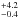 \hbox{$^{+4.2}_{-0.4}$}