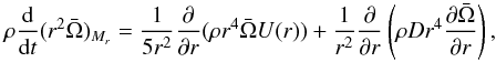 \begin{equation} \label{transmom} \rho \frac{{\rm d}}{{\rm d} t}( r^{2} \bar{\Omega})_{M_r} = \frac{1}{5r^2} \frac{\partial}{\partial r} ( \rho r^4 \bar{\Omega} U(r) ) + \frac{1}{r^2} \frac{\partial}{\partial r} \left( \rho D r^4 \frac{\partial \bar{\Omega}}{\partial r}\right) , \end{equation}
