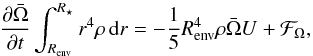 \begin{equation} {\partial \bar{\Omega} \over \partial t} \int _{R_{\rm env}}^{R_{\star}} r^4 \rho \, {\rm d} r = -\frac{1}{5} R_{\rm env}^4 \rho \bar{\Omega} U + {\cal F}_\Omega , \end{equation}