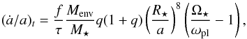 \begin{equation} (\dot{a}/a)_{t}=\frac{f}{\tau}\frac{M_{\rm env}}{M_{\star}}q(1+q) \left(\frac{R_{\star}}{a}\right)^{8}\left(\frac{\Omega_{\star}}{\omega_{\rm pl}}-1\right) , \label{equa:tides} \end{equation}