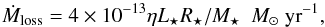 \begin{equation} \dot{M}_{\rm loss}= 4\times10^{-13}\eta L_{\star}R_{\star}/M_{\star} \ \ M_{\odot}\ {\rm yr}^{-1} , \label{equa:mass_loss_rate} \end{equation}