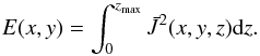 \begin{equation} E(x,y) = \int_{0}^{z_{\rm max}}\bar{J}^2(x,y,z)\rmd{z}. \end{equation}