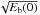 \hbox{$\sqrt{E_{\rm b}(0)}$}