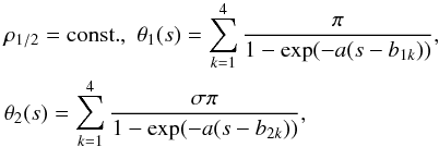 \begin{eqnarray} \label{B4the} &&\rho_{1/2} = {\rm const.},\,\, \theta_1(s) = \sum_{k=1}^{4}\frac{\pi}{1- \exp(-a(s-b_{1k}))}, \nonumber\\ && \theta_2(s) = \sum_{k=1}^{4}\frac{\sigma\pi}{1- \exp(-a(s-b_{2k}))}, \end{eqnarray}
