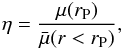 \begin{eqnarray} \eta=\frac{\mu(r_{\rm P})}{\bar{\mu}(r<r_{\rm P})} , \end{eqnarray}