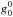\hbox{$g^{0}_{0}$}