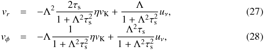 \begin{eqnarray} \v_r &=& -\Lambda^2 \frac{2\st}{1+\Lambda^2 \st^2}\eta \vk + \frac{\Lambda}{1 + \Lambda^2 \st^2}u_\nu, \label{eq:vr} \\[-1.5mm] \v_\phi &=& -\Lambda \frac{1}{1+\Lambda^2 \st^2}\eta \vk + \frac{\Lambda^2 \st}{1 + \Lambda^2 \st^2} u_\nu, \label{eq:vphi} \end{eqnarray}