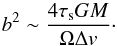 \begin{equation} b^2 \sim \frac{4 \st GM}{\Omega \Delta \v}\cdot \end{equation}