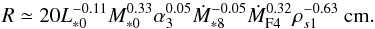 \begin{equation} R \simeq 20 L_{*0}^{-0.11} M_{*0}^{0.33} \alpha_{3}^{0.05} \dot{M}_{*8}^{-0.05} \dot{M}_{\rm F4}^{0.32} \rho_{s1}^{-0.63} {\rm ~cm}. \label{eq:Ep_St_R} \end{equation}