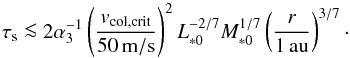 \begin{equation} \st \la 2 \alpha_3^{-1} \left(\frac{\v_{\rm col,crit}}{50{\rm \,m/s}}\right)^2 L_{*0}^{-2/7}M_{*0}^{1/7} \left(\frac{r}{1\,\au}\right)^{3/7}\cdot \end{equation}