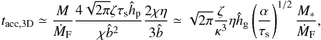 \begin{equation} t_{\rm acc,3D} \simeq \frac{M}{\dot{M}_{\rm F}} \frac{4 \sqrt{2\pi} \zeta \st \hhp}{\chi\hat{b}^2} \frac{2\chi \eta}{3\hat{b}} \simeq \sqrt{2\pi}\frac{\zeta}{\kappa^{3}} \eta \hhg \left(\frac{\alpha}{\st}\right)^{1/2}\frac{M_*}{\dot{M}_{\rm F}}, \label{eq:t_acc_3D2} \end{equation}