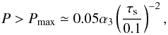 \begin{equation} P > P_{\rm max} \simeq 0.05 \alpha_3 \left(\frac{\st}{0.1}\right)^{-2}, \end{equation}