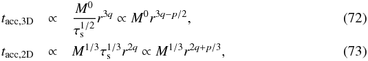 \begin{eqnarray} t_{\rm acc,3D} &\propto& \frac{M^0}{\st^{1/2}} r^{3q} \propto M^0 r^{3q-p/2}, \label{eq:tacc3D_rdep} \\ t_{\rm acc,2D} &\propto& M^{1/3} \st^{1/3} r^{2q} \propto M^{1/3} r^{2q+p/3}, \label{eq:tau_rdep_2D} \end{eqnarray}