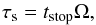 \begin{equation} \st = t_{\rm stop}\Omega, \end{equation}